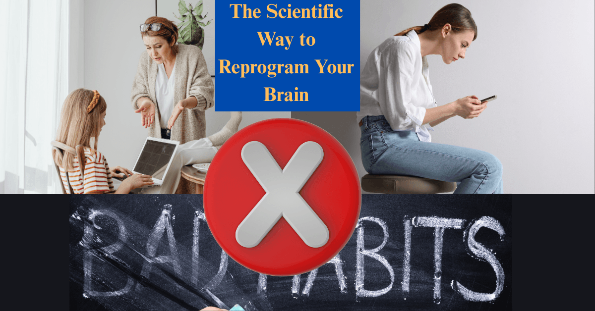 How to Break Bad Habits: The Scientific Way to Reprogram Your Brain
